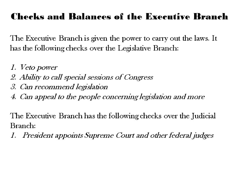 Checks and Balances of the Executive Branch  The Executive Branch is given the